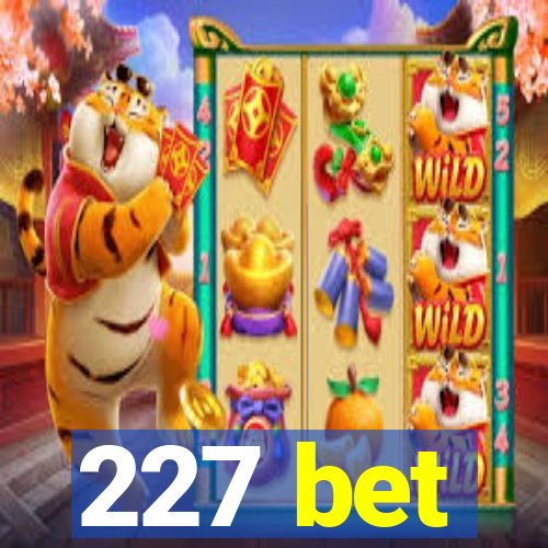 227 bet